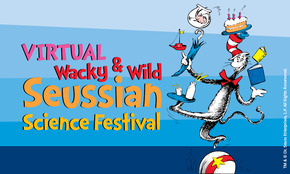 Virtual Wacky & Wild Seussian Science Festival
