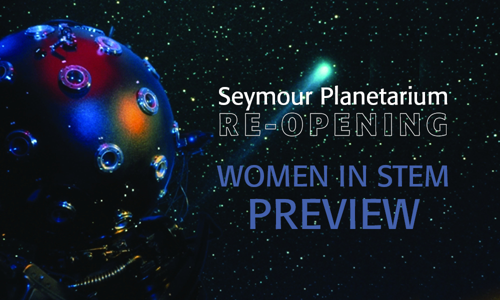 Seymour Planetarium Reopening: Women in STEM Preview