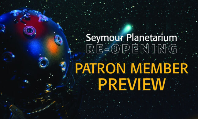 Seymour Planetarium Re-Opening: Patron Member Preview