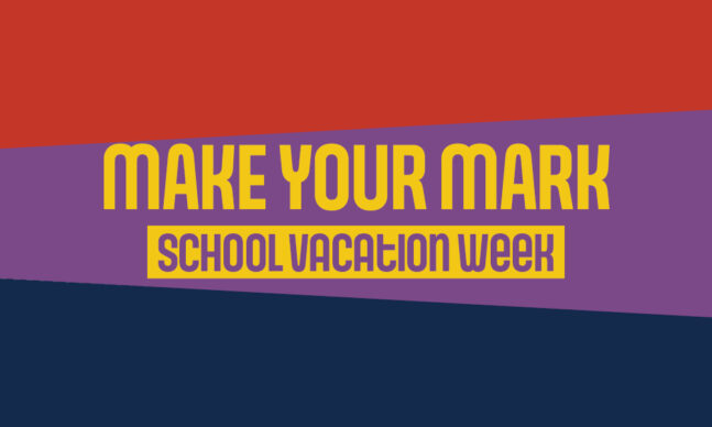 Make Your Mark: School Vacation Week