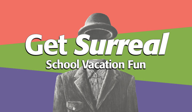 Get Surreal: School Vacation Fun